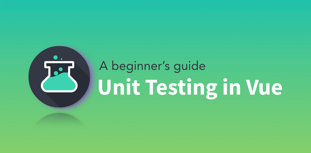 A beginner's guide to Unit Testing in Vue: Part 1