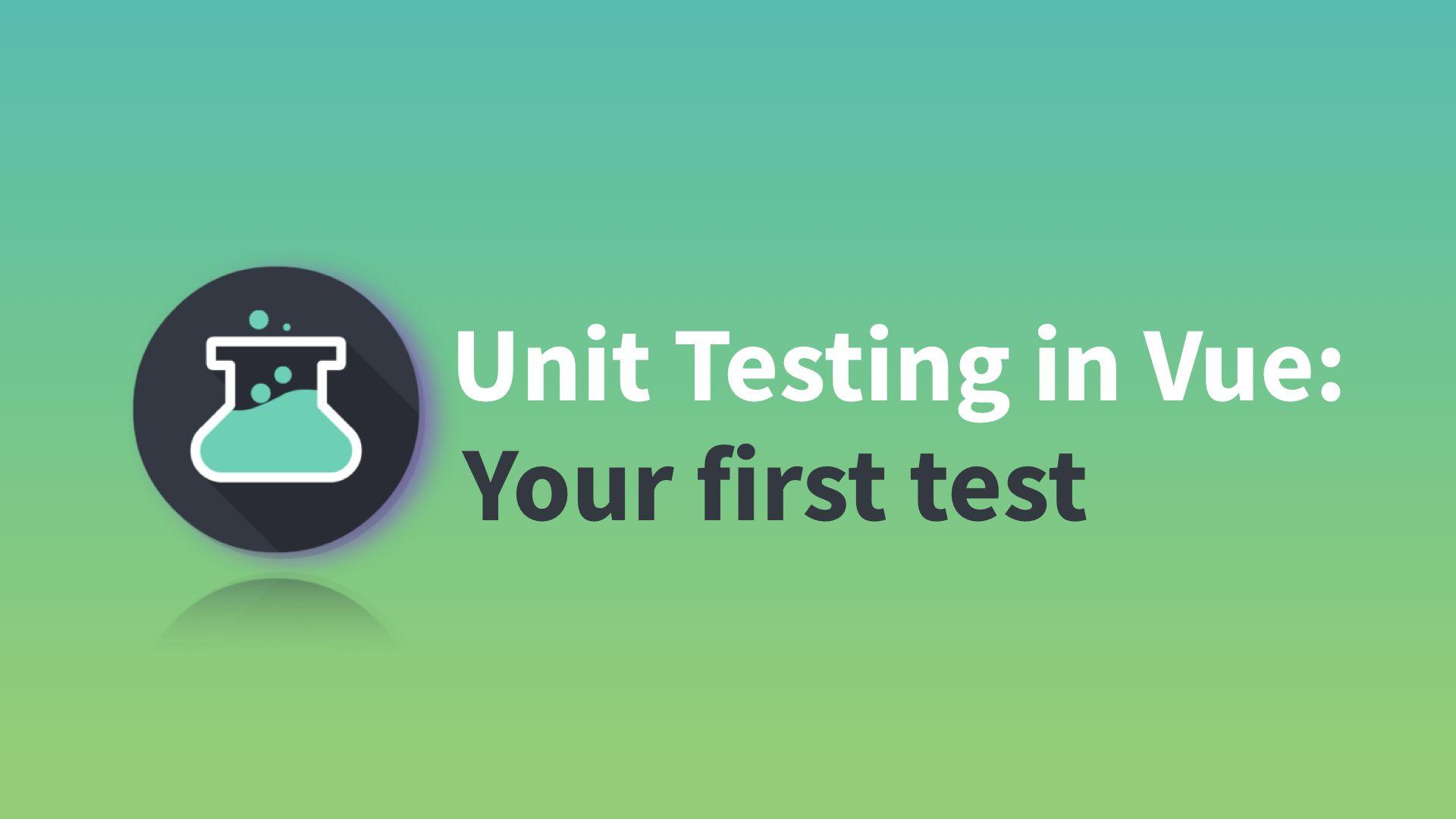 A Beginner's Guide to Unit Testing in Vue: Part 2